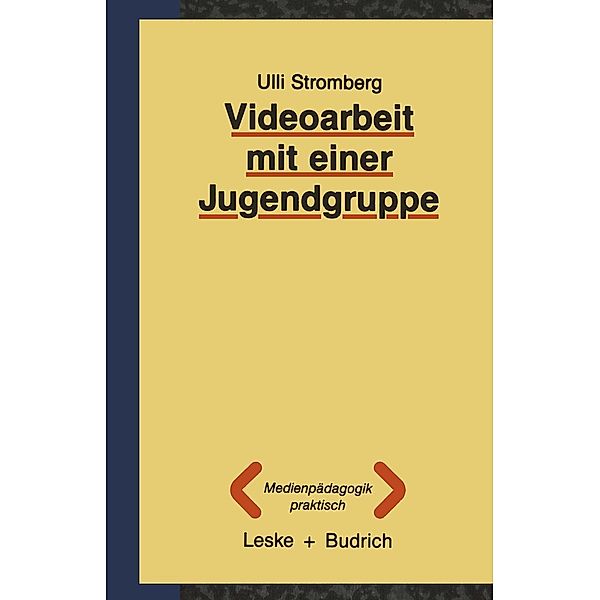 Videoarbeit mit einer Jugendgruppe / Medienpädagogik praktisch Bd.1, Ulli Stromberg