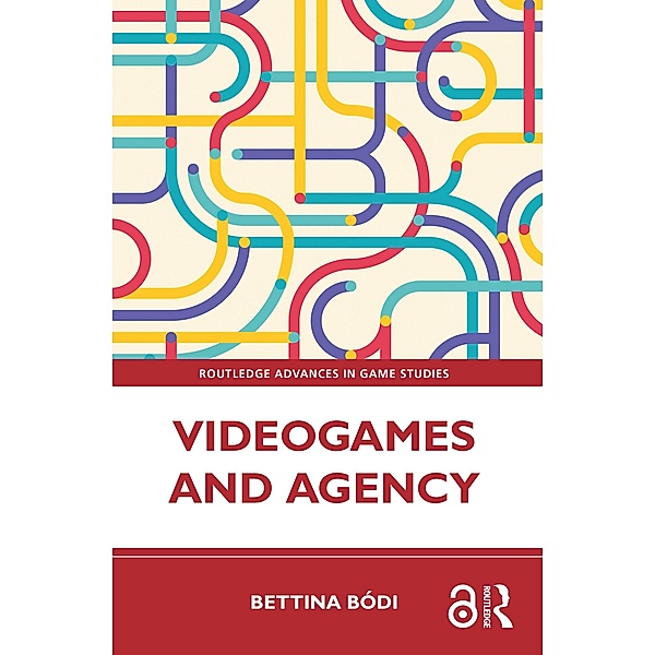 Videogames and Agency, Bettina Bódi