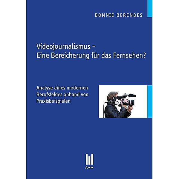 Videojournalismus - Eine Bereicherung für das Fernsehen?, Bonnie Berendes