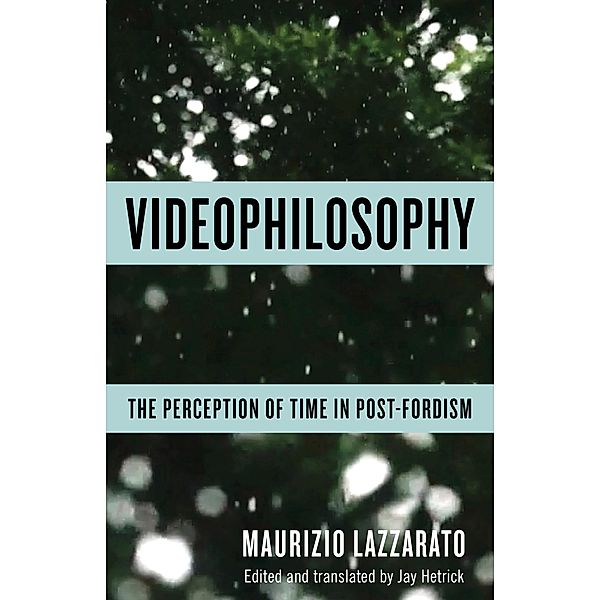 Videophilosophy / Columbia Themes in Philosophy, Social Criticism, and the Arts, Maurizio Lazzarato