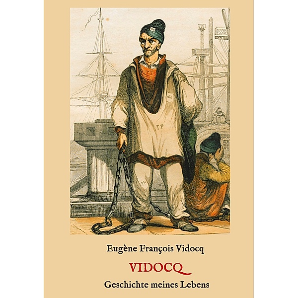 Vidocq - Geschichte meines Lebens, Eugène François Vidocq
