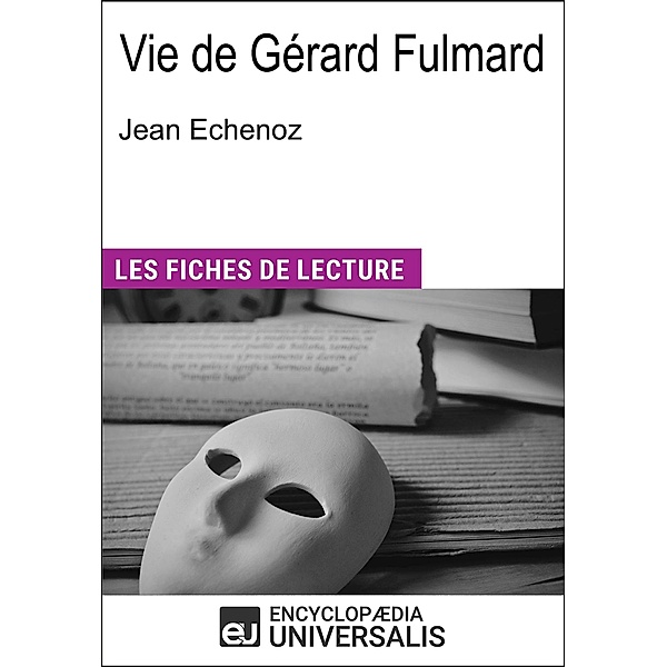 Vie de Gérard Fulmard de Jean Echenoz, Encyclopaedia Universalis