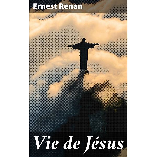 Vie de Jésus, Ernest Renan