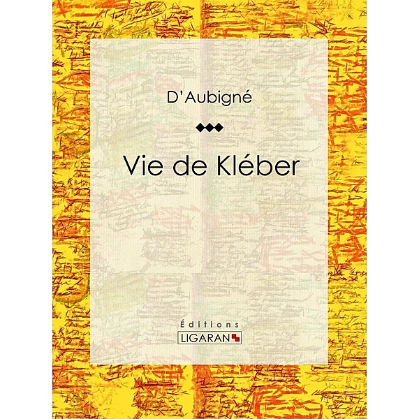 Vie de Kléber, Jean-André Merle d'Aubigné, Ligaran