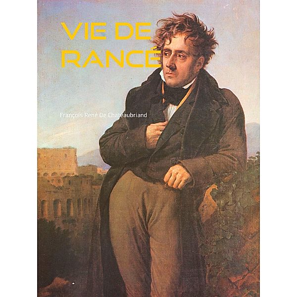 VIE DE RANCÉ, François René De Chateaubriand