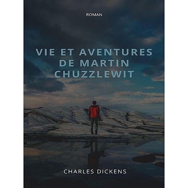 Vie et aventures de Martin Chuzzlewit, Charles Dickens