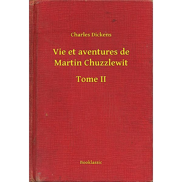 Vie et aventures de Martin Chuzzlewit - Tome II, Charles Dickens