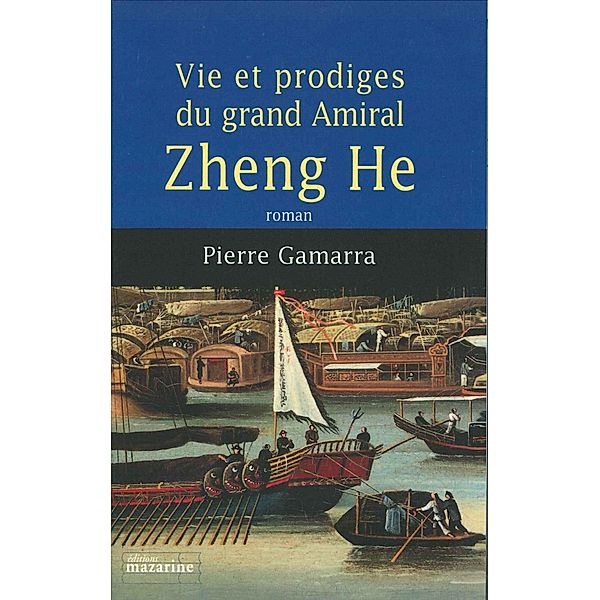 Vie et prodiges du grand amiral Zheng He / Romans, Pierre Gamarra