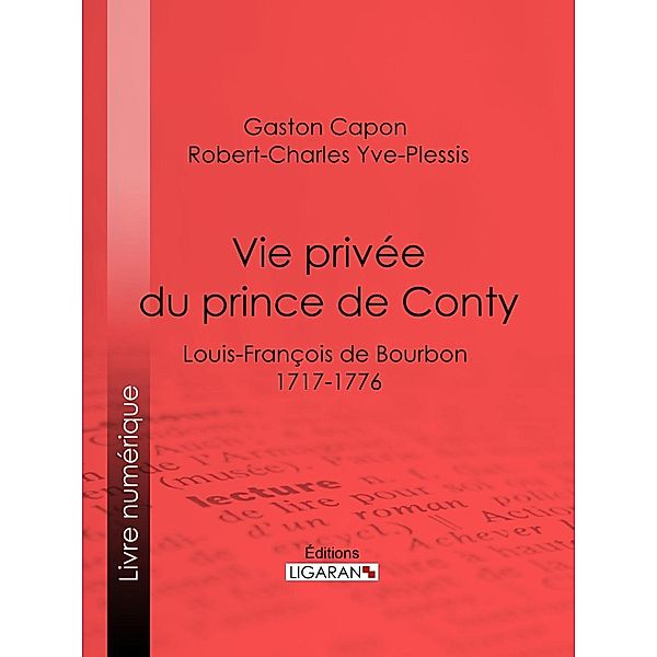 Vie privée du prince de Conty, Gaston Capon, Robert-Charles Yve-Plessis, Ligaran