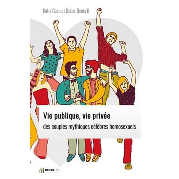 VIE PUBLIQUE, VIE PRIVÉE DES  COUPLES MYTHIQUES CÉLÈBRES HOMOSEXUELS., Katia Coen
