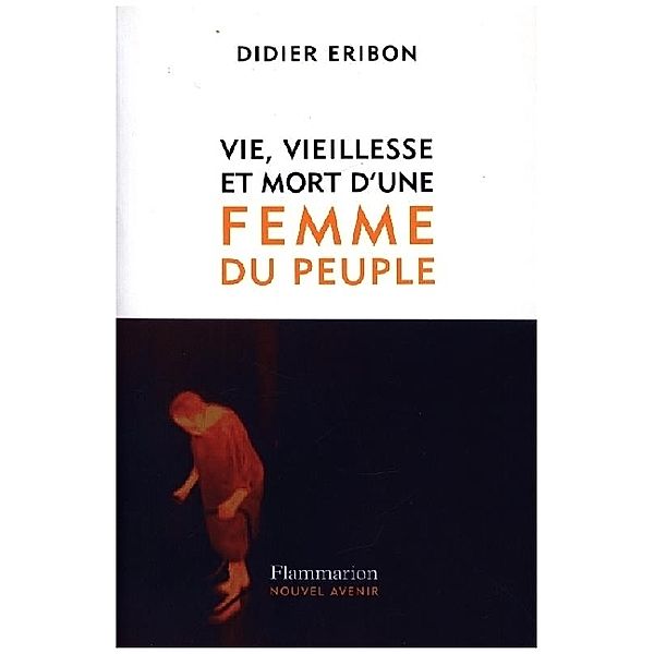Vie, vieillesse et mort d'une femme du peuple, Didier Eribon