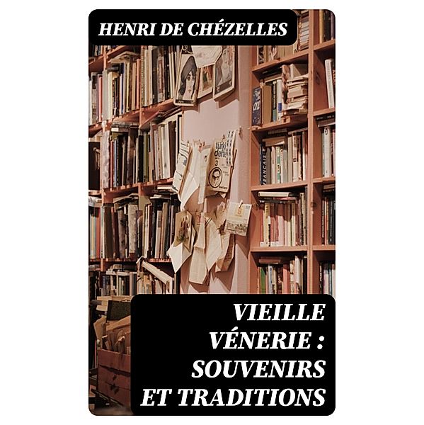 Vieille vénerie : souvenirs et traditions, Henri de Chézelles