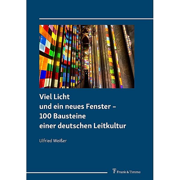 Viel Licht und ein neues Fenster - 100 Bausteine einer deutschen Leitkultur, Ulfried Weißer