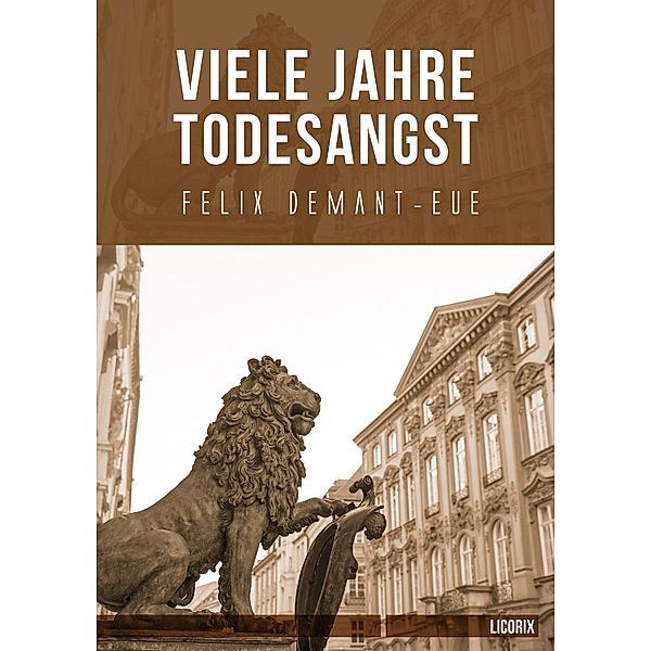 Viele Jahre Todesangst, Felix Demant-Eue