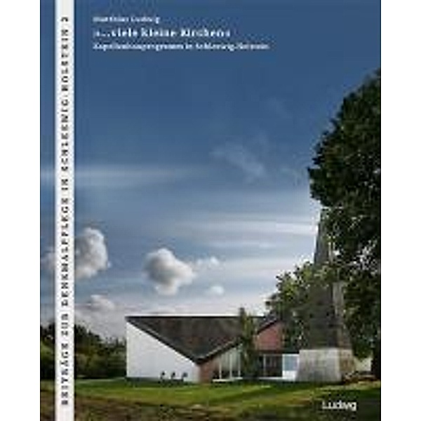 »...viele kleine Kirchen« Das Kapellenbauprogramm der 1960er Jahre in Schleswig-Holstein, Matthias Ludwig