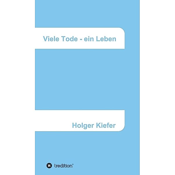 Viele Tode - ein Leben, Holger Kiefer