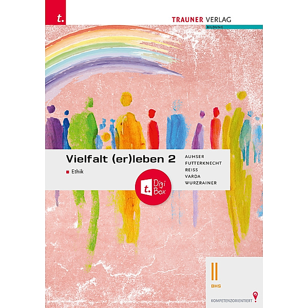 Vielfalt (er)leben 2 - Ethik II BHS + TRAUNER-DigiBox, Ferdinand Auhser, Veronica Futterknecht, Wolfram Reiss, Karin Varda, Robert Wurzrainer