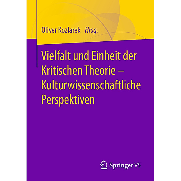 Vielfalt und Einheit der Kritischen Theorie - Kulturwissenschaftliche Perspektiven; .