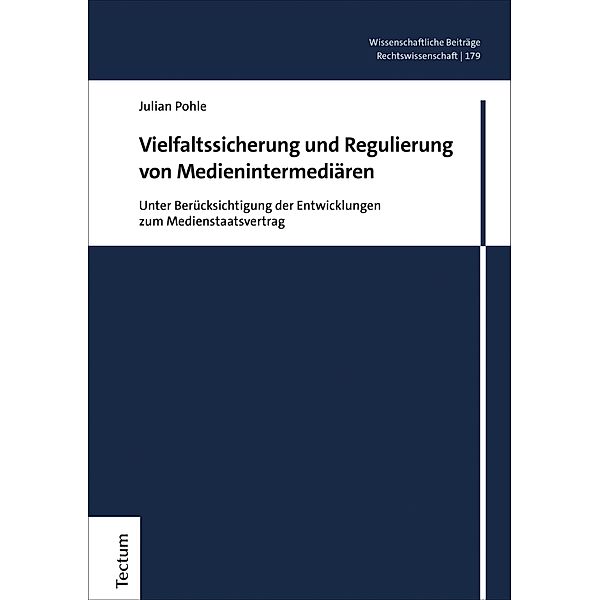 Vielfaltssicherung und Regulierung von Medienintermediären / Wissenschaftliche Beiträge aus dem Tectum Verlag: Rechtswissenschaften Bd.179, Julian Pohle