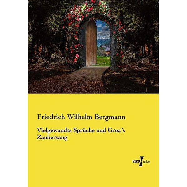 Vielgewandts Sprüche und Groas Zaubersang, Friedrich Wilhelm Bergmann