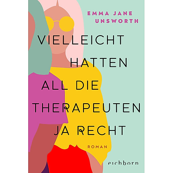 Vielleicht hatten all die Therapeuten ja recht, Emma Jane Unsworth