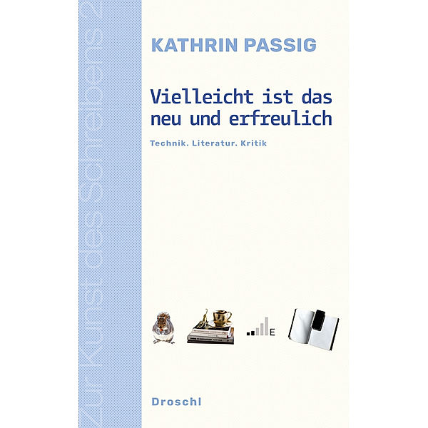 Vielleicht ist das neu und erfreulich, Kathrin Passig