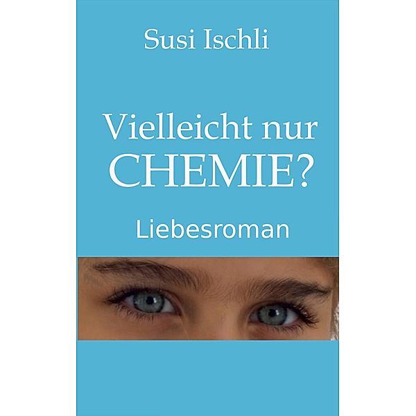 Vielleicht nur CHEMIE, Susi Ischli