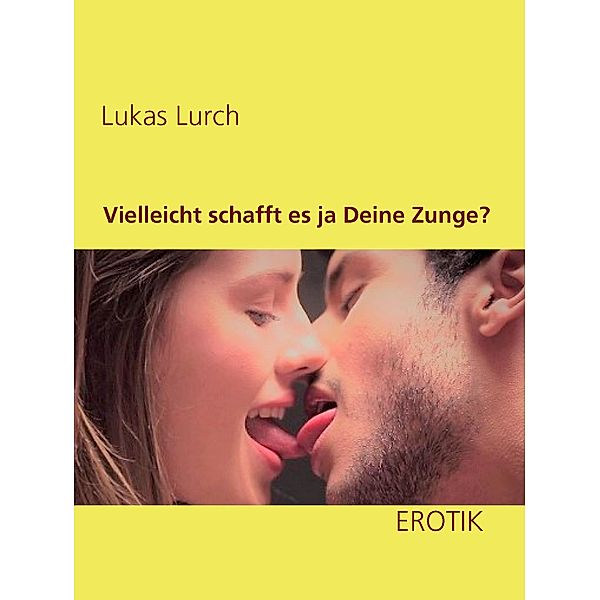 Vielleicht schafft es ja Deine Zunge?, Lukas Lurch