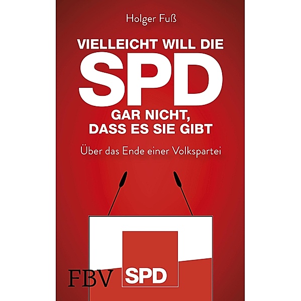 Vielleicht will die SPD gar nicht, dass es sie gibt, Holger Fuss