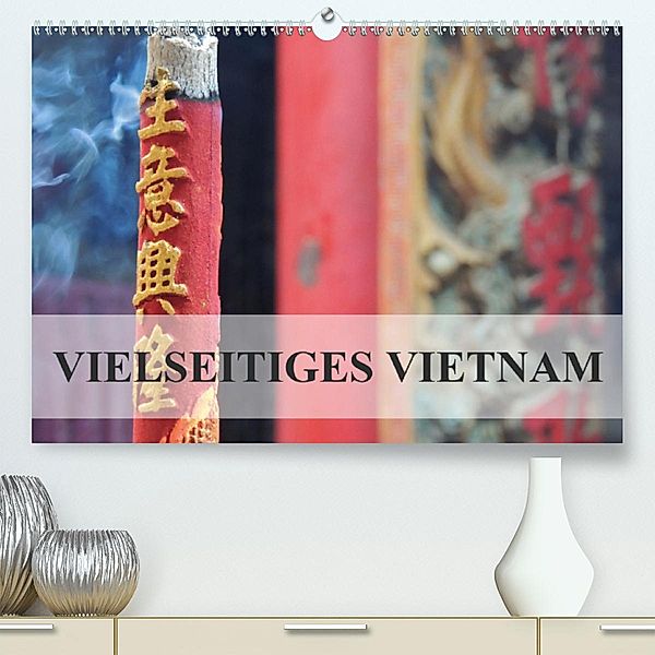 Vielseitiges Vietnam(Premium, hochwertiger DIN A2 Wandkalender 2020, Kunstdruck in Hochglanz), S. B. Otero