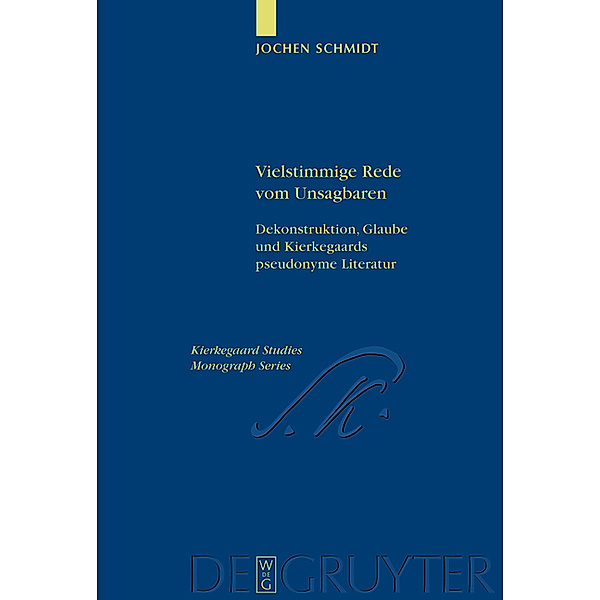 Vielstimmige Rede vom Unsagbaren / Kierkegaard Studies. Monograph Series Bd.14, Jochen Schmidt