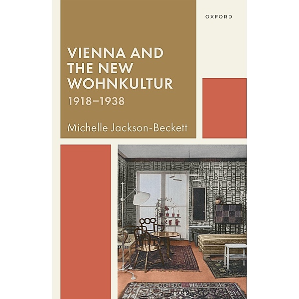 Vienna and the New Wohnkultur, 1918-1938, Michelle Jackson-Beckett