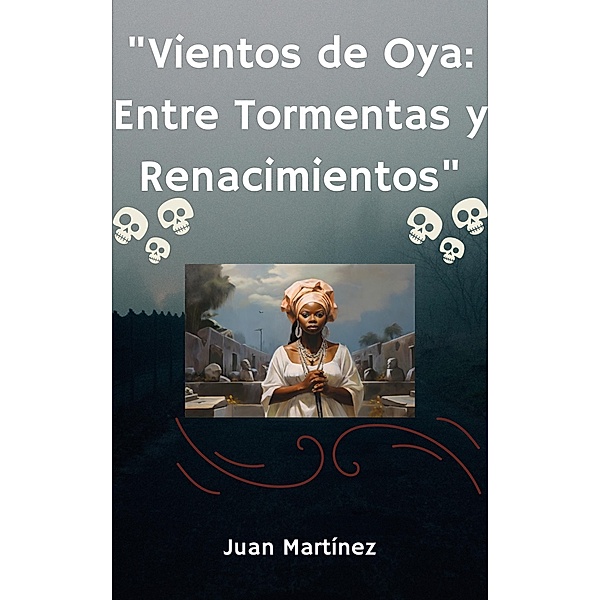 Vientos de Oya: Entre Tormentas y Renacimientos, Juan Martinez