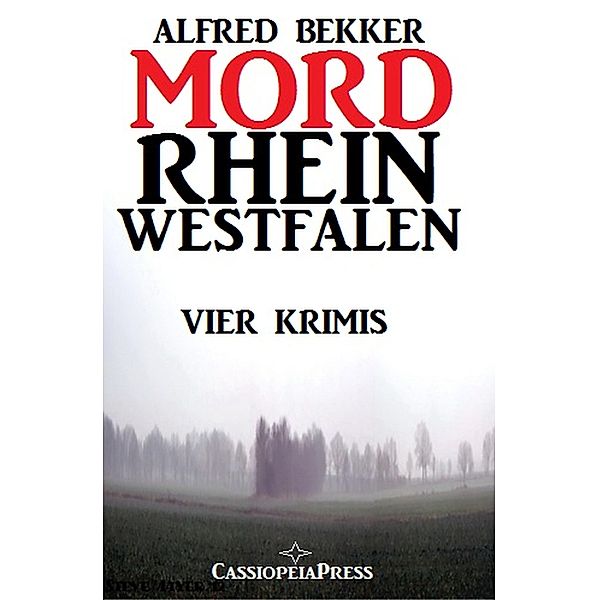 Vier Alfred Bekker Krimis: Mordrhein-Westfalen, Alfred Bekker
