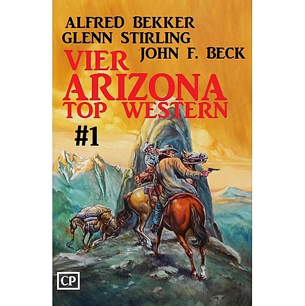 Vier Arizona Top Western #1, Alfred Bekker, Glenn Stirling, John F. Beck