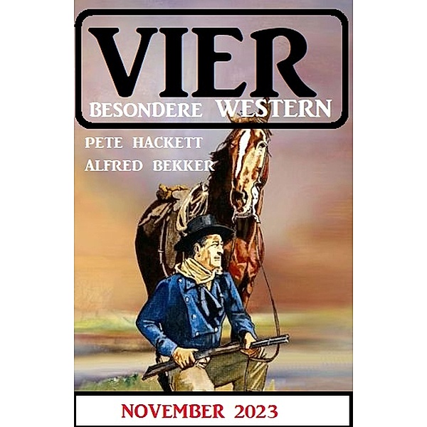 Vier besondere Western November 2023, Pete Hackett, Alfred Bekker