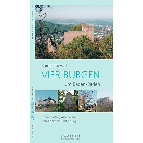 VIER BURGEN um Baden-Baden / AQUENSIS Baden entdecken Bd.1, Rainer Kiewat