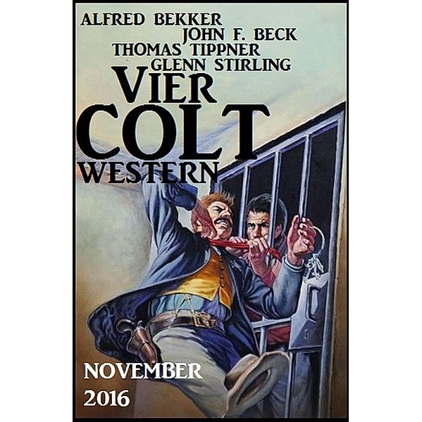 Vier Colt Western November 2016, Alfred Bekker, John F. Beck, Glenn Stirling, Thomas Tippner