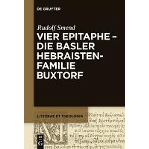 Vier Epitaphe - die Basler Hebraistenfamilie Buxtorf / Litterae et Theologia Bd.1, Rudolf Smend