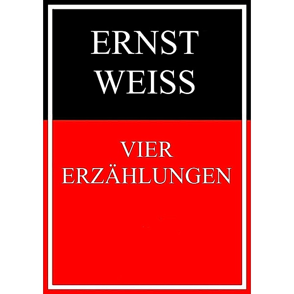 Vier Erzählungen, Ernst Weiß