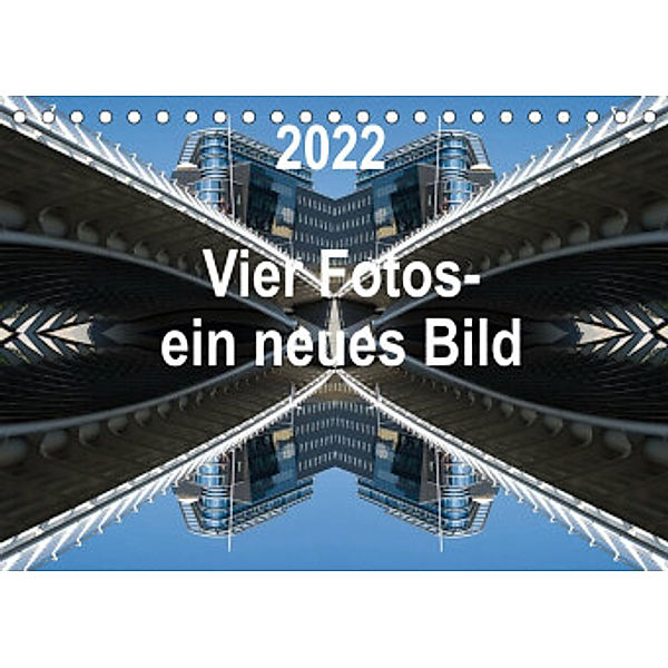 Vier Fotos - ein neues Bild (Tischkalender 2022 DIN A5 quer), Rolf Kanis