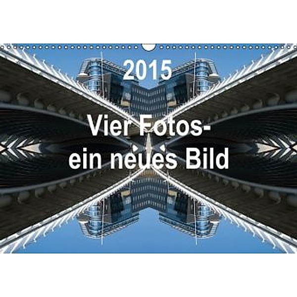 Vier Fotos - ein neues Bild (Wandkalender 2015 DIN A3 quer), Rolf Kanis