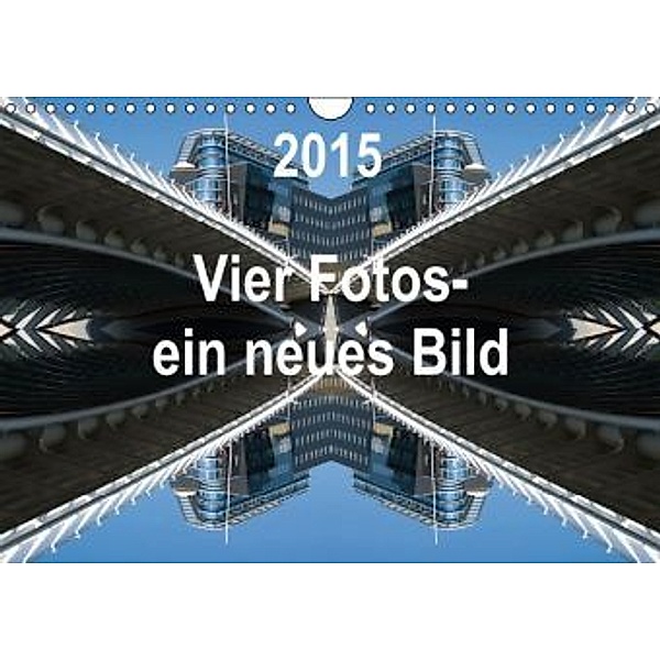Vier Fotos - ein neues Bild (Wandkalender 2015 DIN A4 quer), Rolf Kanis