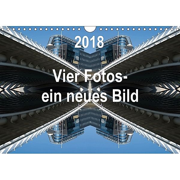 Vier Fotos - ein neues Bild (Wandkalender 2018 DIN A4 quer), Rolf Kanis