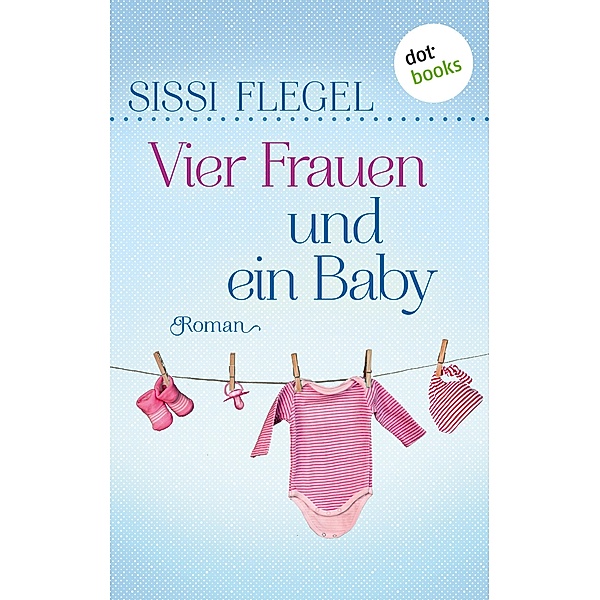 Vier Frauen und ein Baby / Geheimnisse der Sommerfrauen Bd.3, Sissi Flegel
