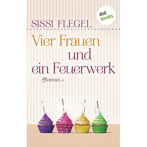 Vier Frauen und ein Feuerwerk / Geheimnisse der Sommerfrauen Bd.2, Sissi Flegel