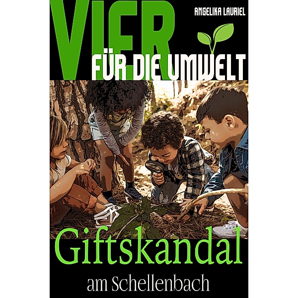 Vier für die Umwelt: Giftskandal am Schellenbach / Vier für die Umwelt Bd.1, Angelika Lauriel