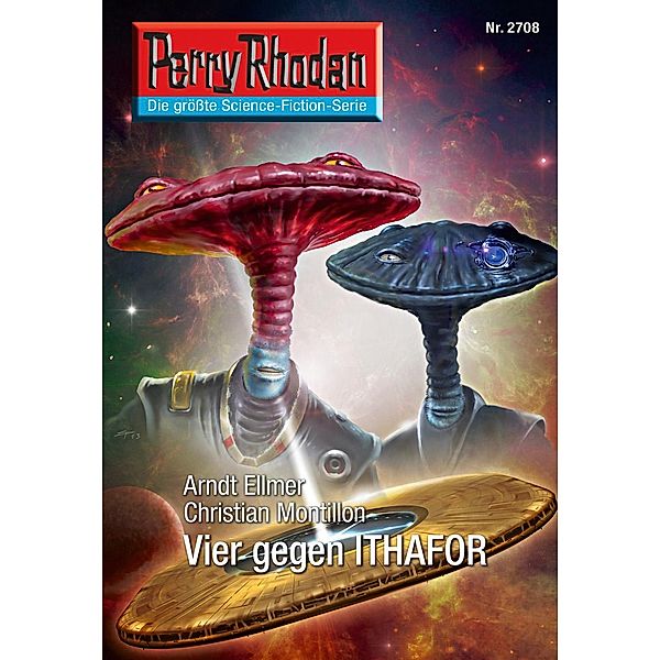 Vier gegen ITHAFOR (Heftroman) / Perry Rhodan-Zyklus Das Atopische Tribunal Bd.2708, Arndt Ellmer, Christian Montillon