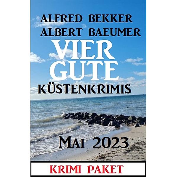 Vier gute Küstenkrimis Mai 2023, Alfred Bekker