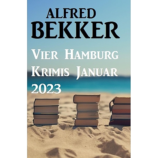Vier Hamburg Krimis Januar 2023, Alfred Bekker